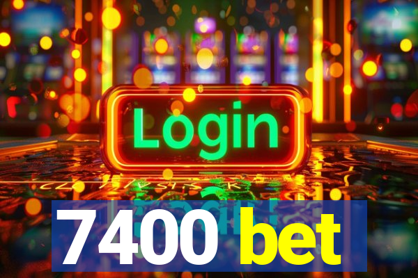 7400 bet